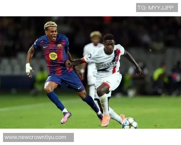 巴黎圣日耳曼持续追逐亚马尔意图强烈巴萨面临新挑战